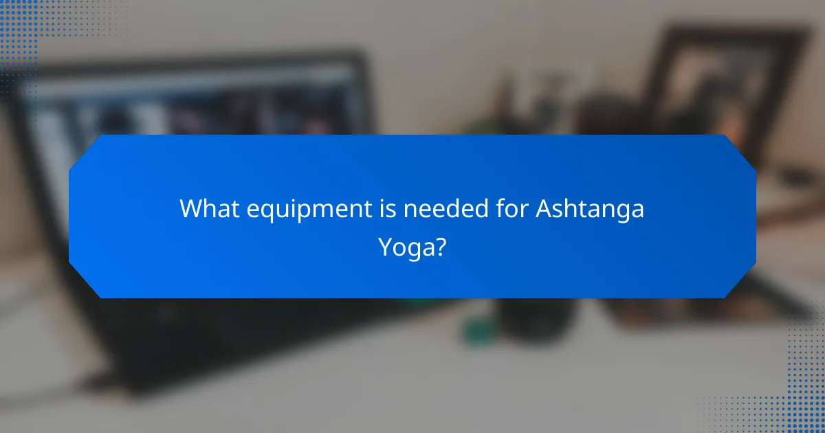 What equipment is needed for Ashtanga Yoga?