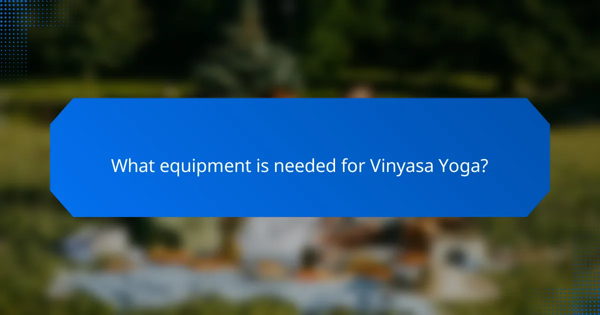 What equipment is needed for Vinyasa Yoga?