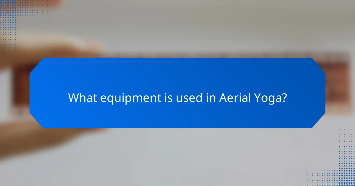 What equipment is used in Aerial Yoga?