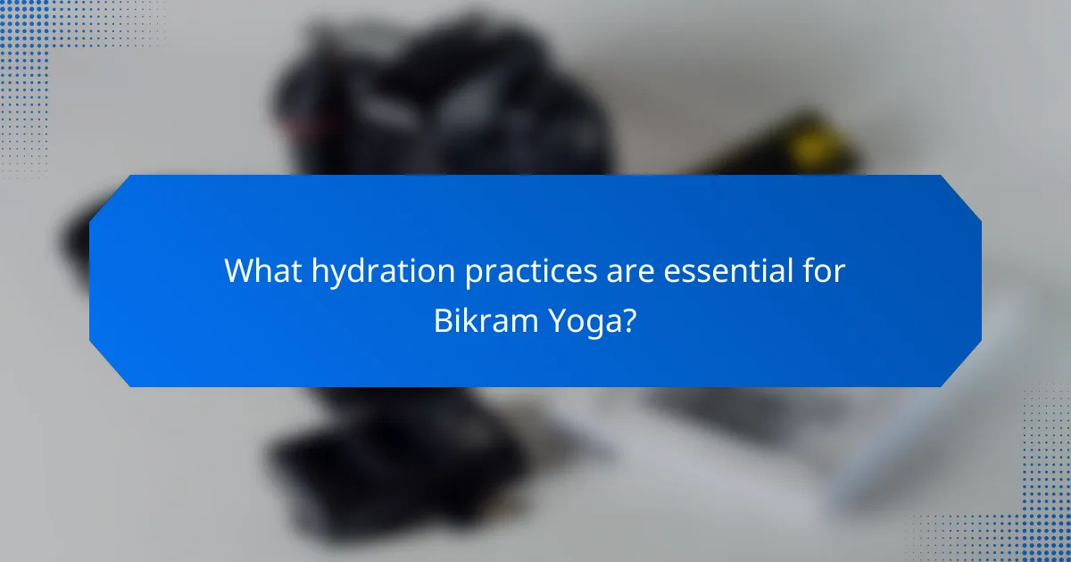 What hydration practices are essential for Bikram Yoga?