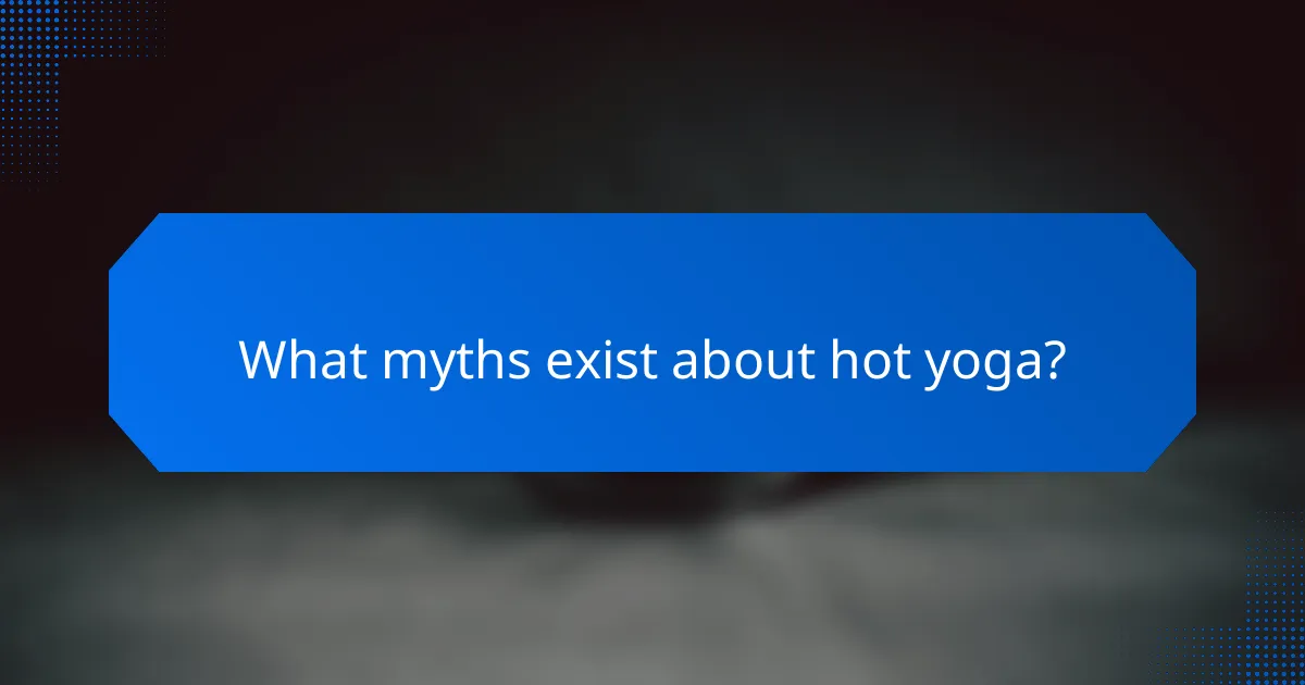 What myths exist about hot yoga?