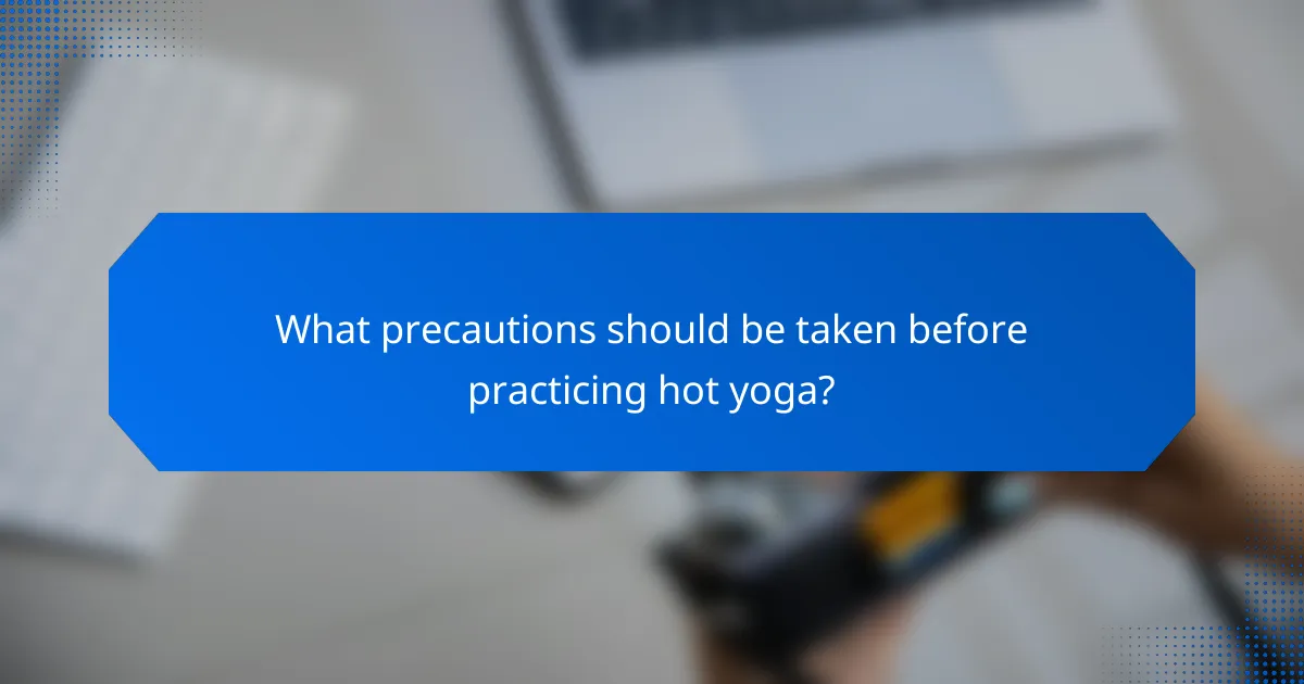 What precautions should be taken before practicing hot yoga?