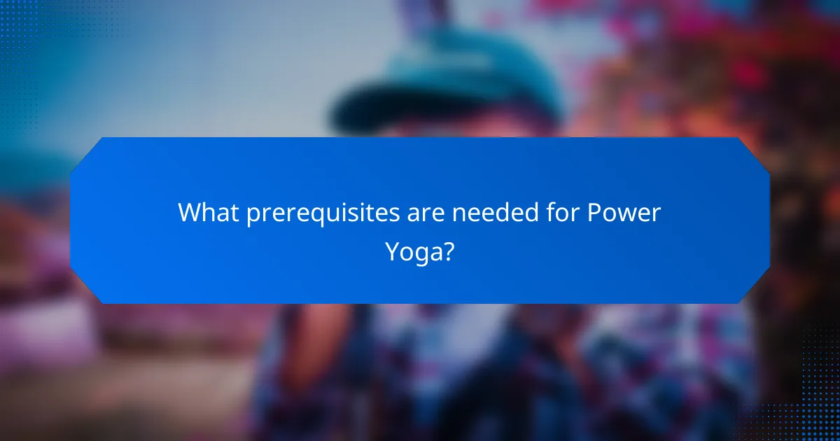 What prerequisites are needed for Power Yoga?