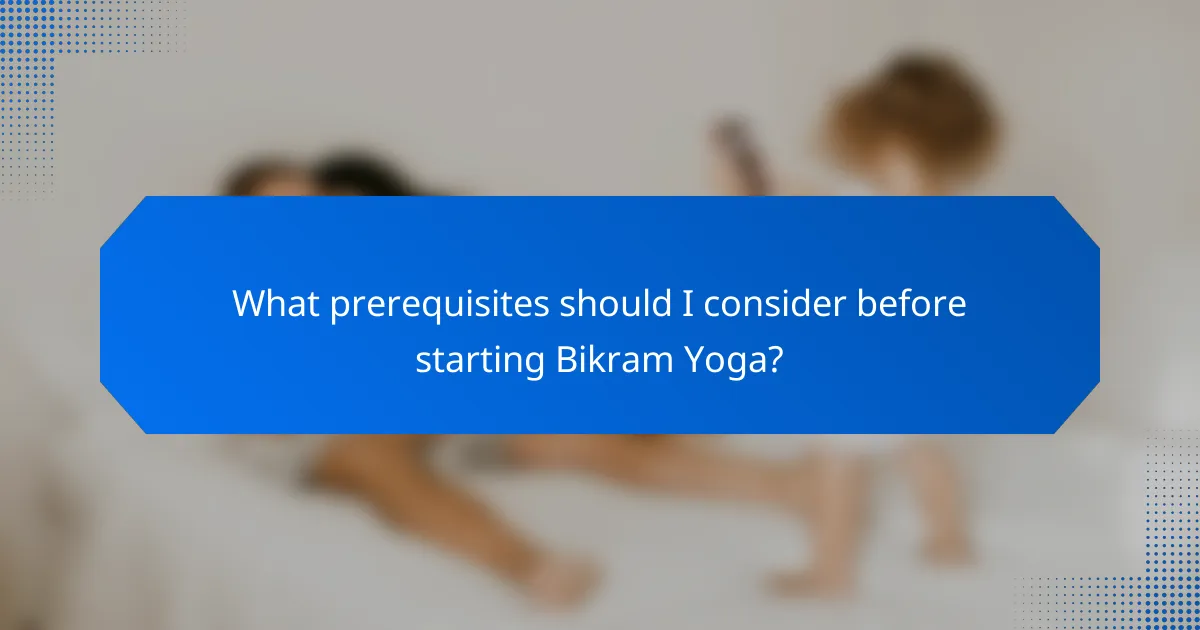 What prerequisites should I consider before starting Bikram Yoga?