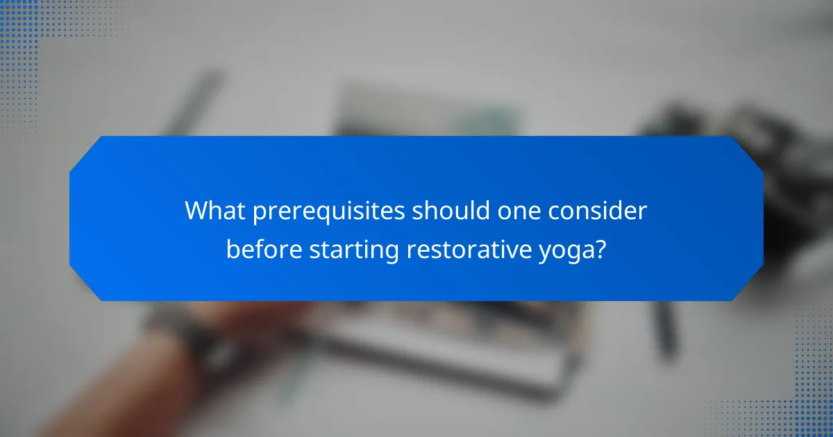 What prerequisites should one consider before starting restorative yoga?