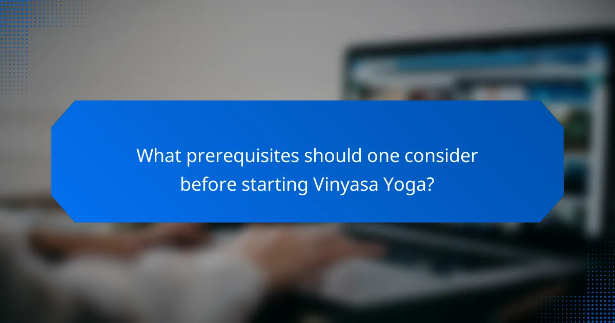 What prerequisites should one consider before starting Vinyasa Yoga?