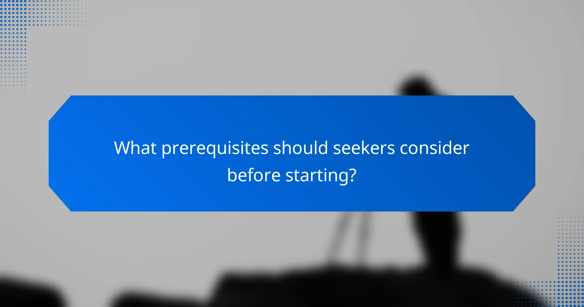 What prerequisites should seekers consider before starting?