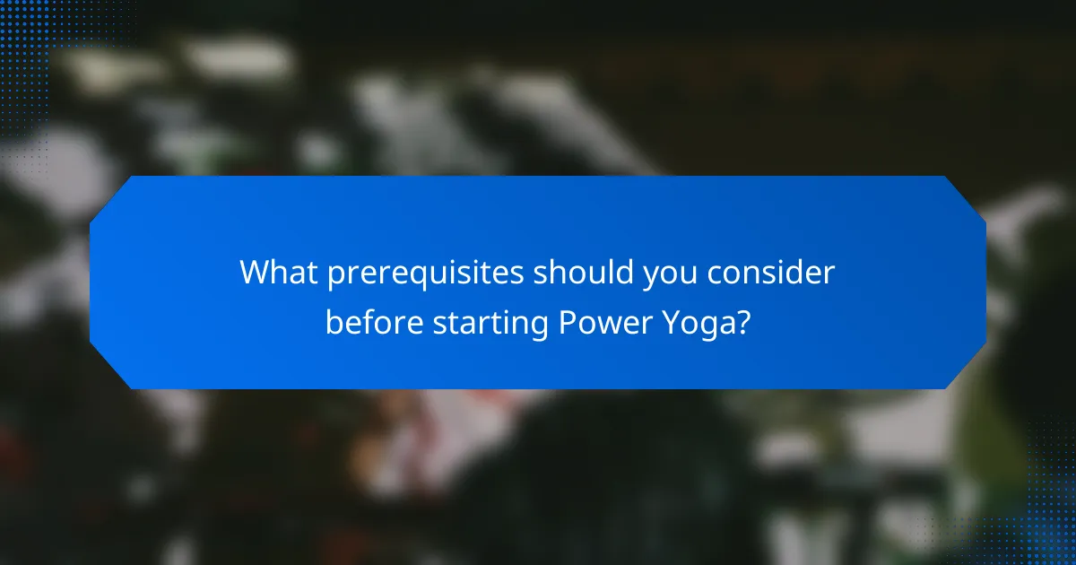 What prerequisites should you consider before starting Power Yoga?