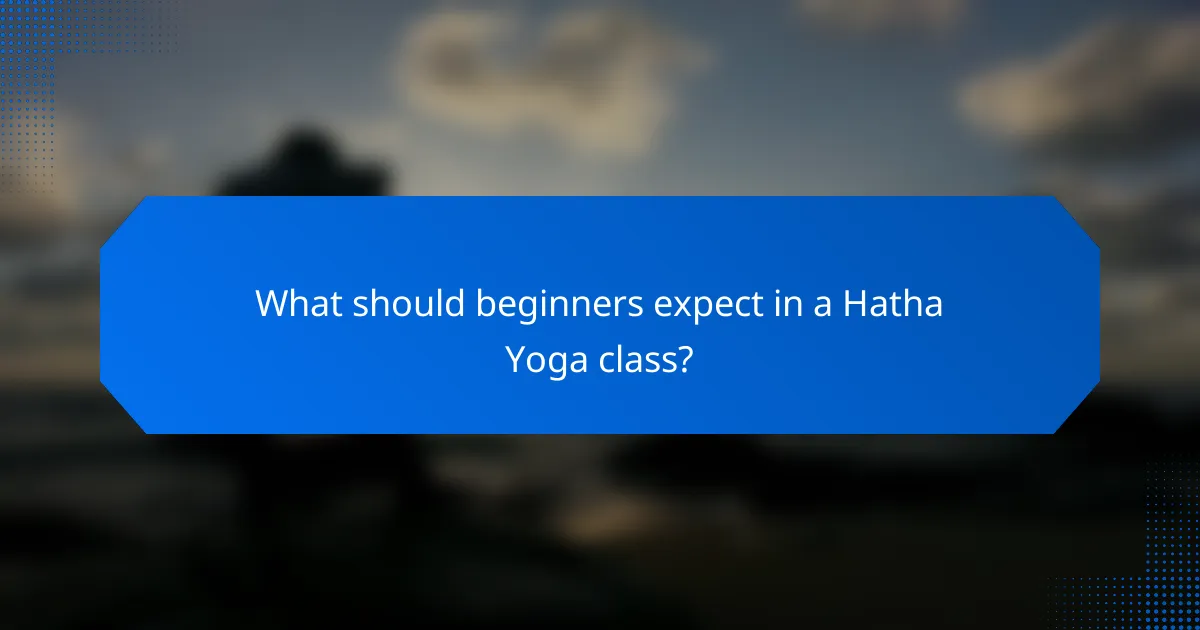 What should beginners expect in a Hatha Yoga class?
