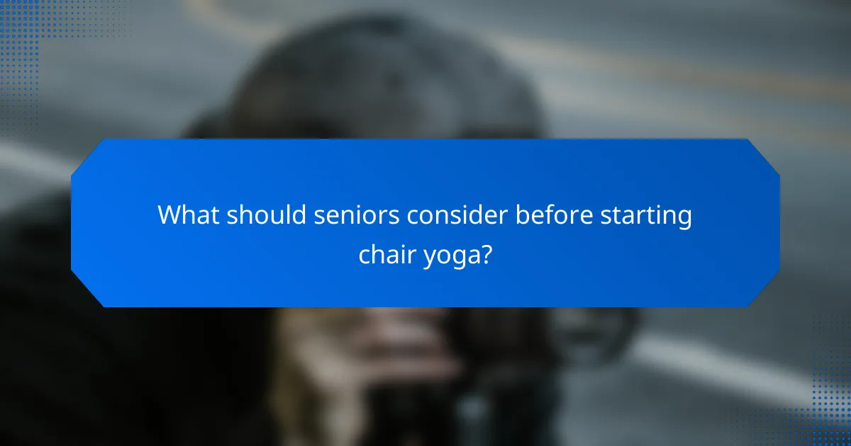 What should seniors consider before starting chair yoga?