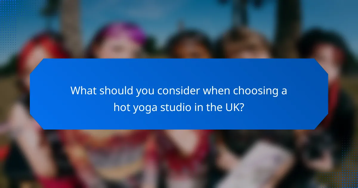 What should you consider when choosing a hot yoga studio in the UK?