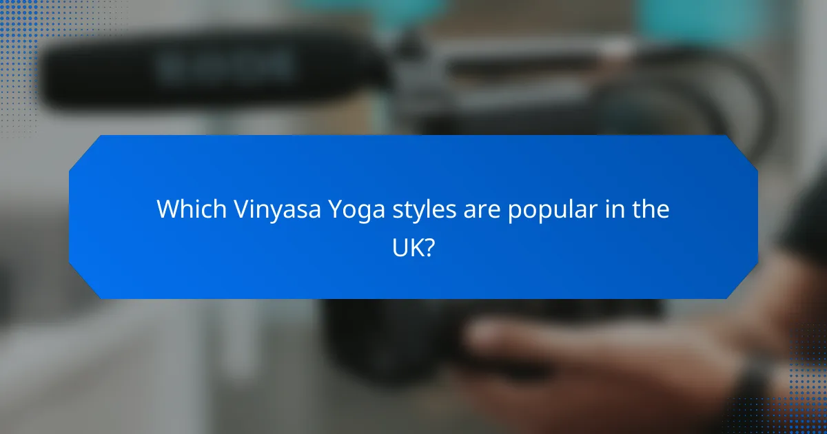 Which Vinyasa Yoga styles are popular in the UK?